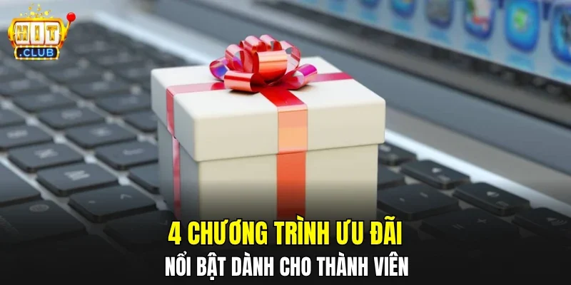 4 chương trình ưu đãi nổi bật dành cho thành viên