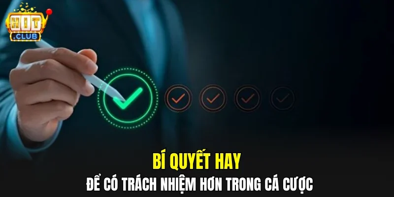 Bí quyết hay để có trách nhiệm hơn trong cá cược