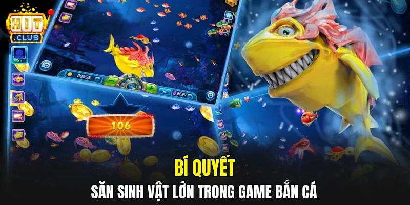 Bí quyết săn sinh vật lớn trong game bắn cá 