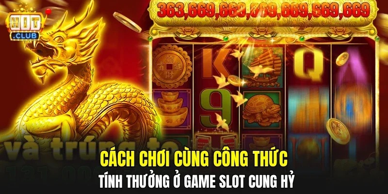 Cách chơi cùng công thức tính thưởng ở game slot cung hỷ