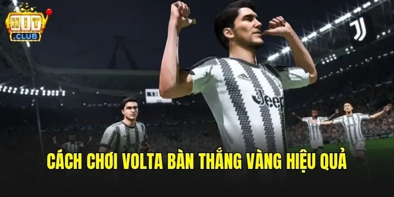 Cách chơi Volta Bàn Thắng Vàng hiệu quả