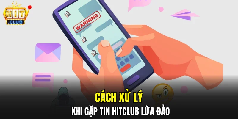 Cách xử lý khi gặp tin HITCLUB lừa đảo