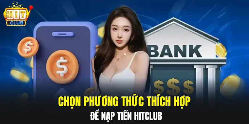 Chọn phương thức thích hợp để nạp tiền HITCLUB