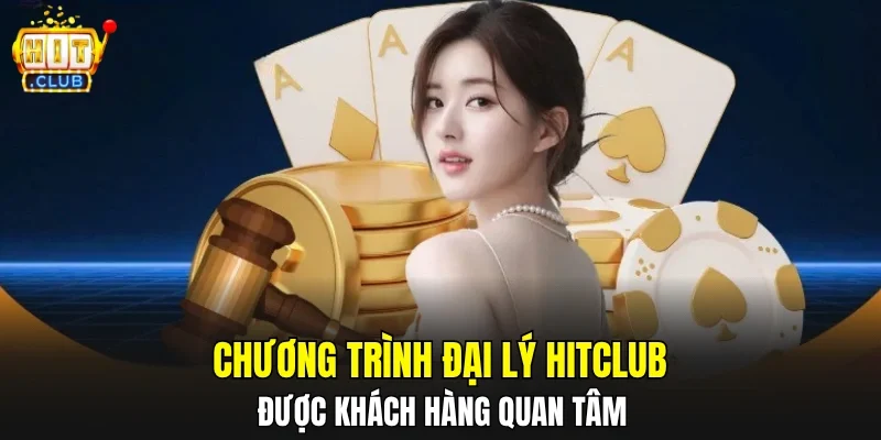 Chương trình đại lý HITCLUB được khách hàng quan tâm