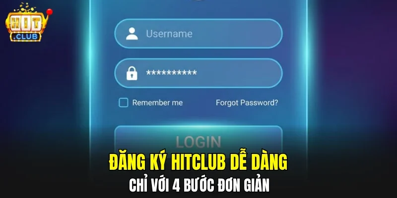 Đăng ký HITCLUB dễ dàng chỉ với 4 bước đơn giản