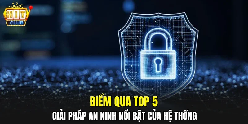 Điểm qua top 5 giải pháp an ninh nổi bật của hệ thống