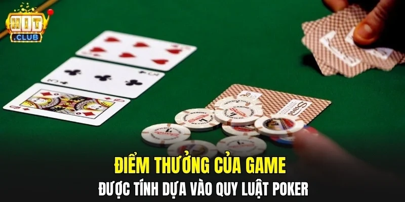 Điểm thưởng của game được tính dựa vào quy luật Poker