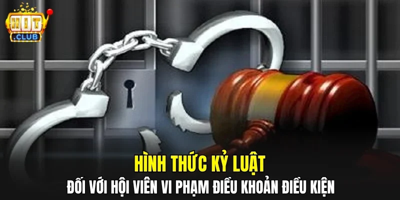 Hình thức kỷ luật đối với hội viên vi phạm điều khoản điều kiện