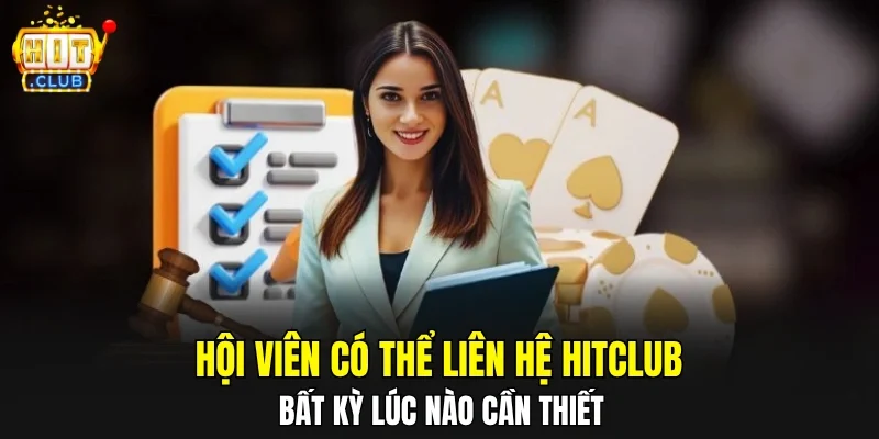 Hội viên có thể liên hệ HITCLUB bất kỳ lúc nào cần thiết