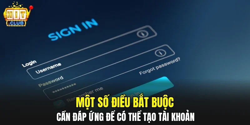 Một số điều bắt buộc cần đáp ứng để có thể tạo tài khoản