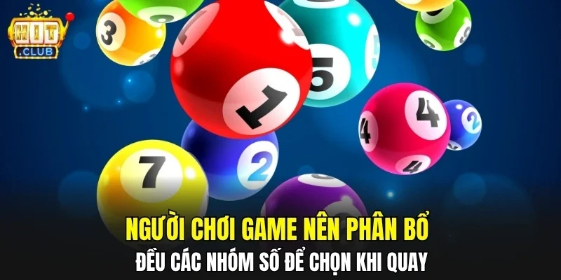 Người chơi game nên phân bổ đều các nhóm số để chọn khi quay