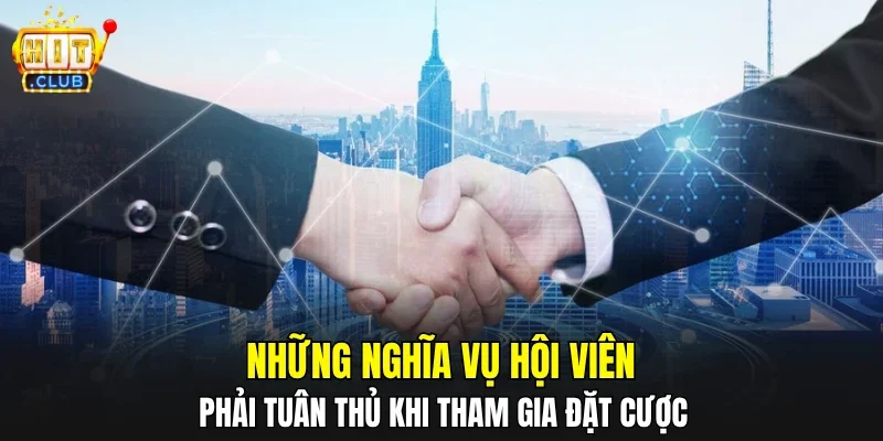 Những nghĩa vụ hội viên phải tuân thủ khi tham gia đặt cược