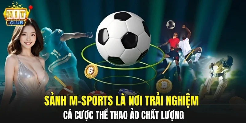 Sảnh M-Sports là nơi trải nghiệm cá cược thể thao ảo chất lượng