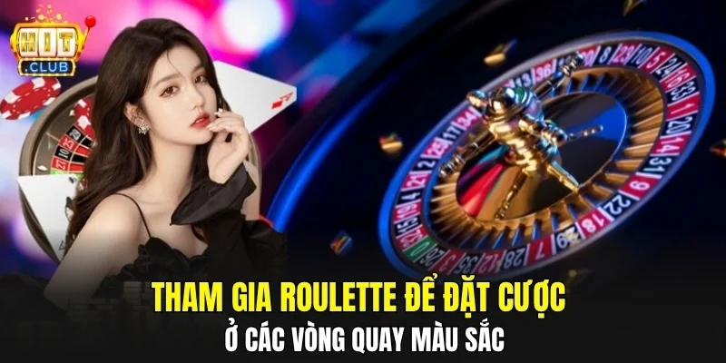 Tham gia Roulette để đặt cược ở các vòng quay màu sắc