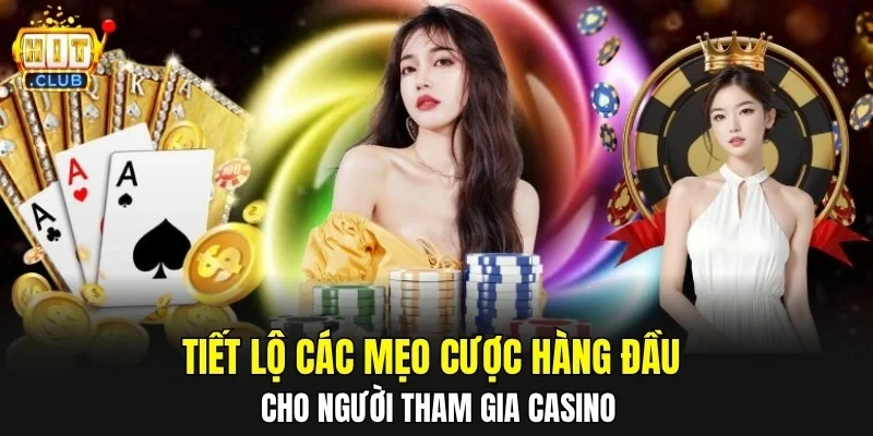 Tiết lộ các mẹo cược hàng đầu cho người tham gia casino