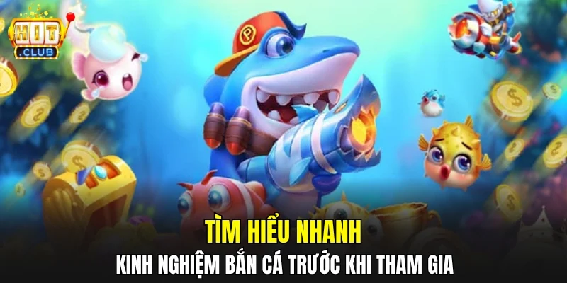 Tìm hiểu nhanh kinh nghiệm bắn cá trước khi tham gia