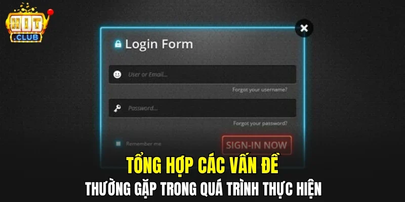 Tổng hợp các vấn đề thường gặp trong quá trình thực hiện